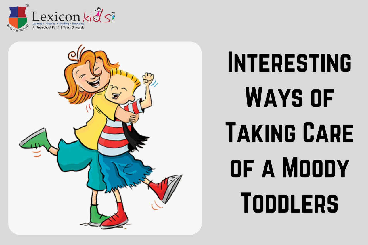 Interesting Ways of Taking Care of a Moody Toddlers